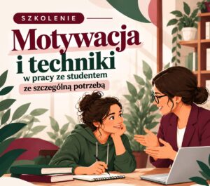 Grafika szkolenia „Motywacja i techniki w pracy ze studentem ze szczególną potrzebą”, przedstawiająca studentkę i prowadzącą podczas wspólnej pracy.